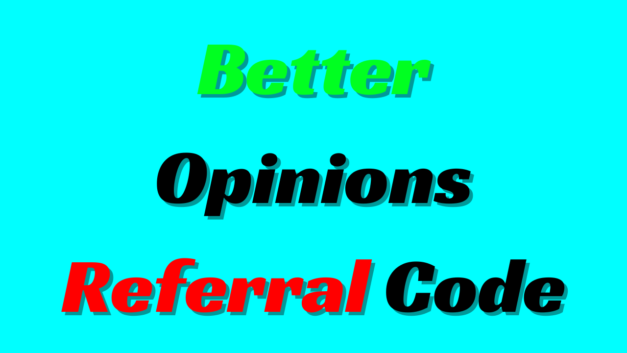 Better Opinions Referral Code