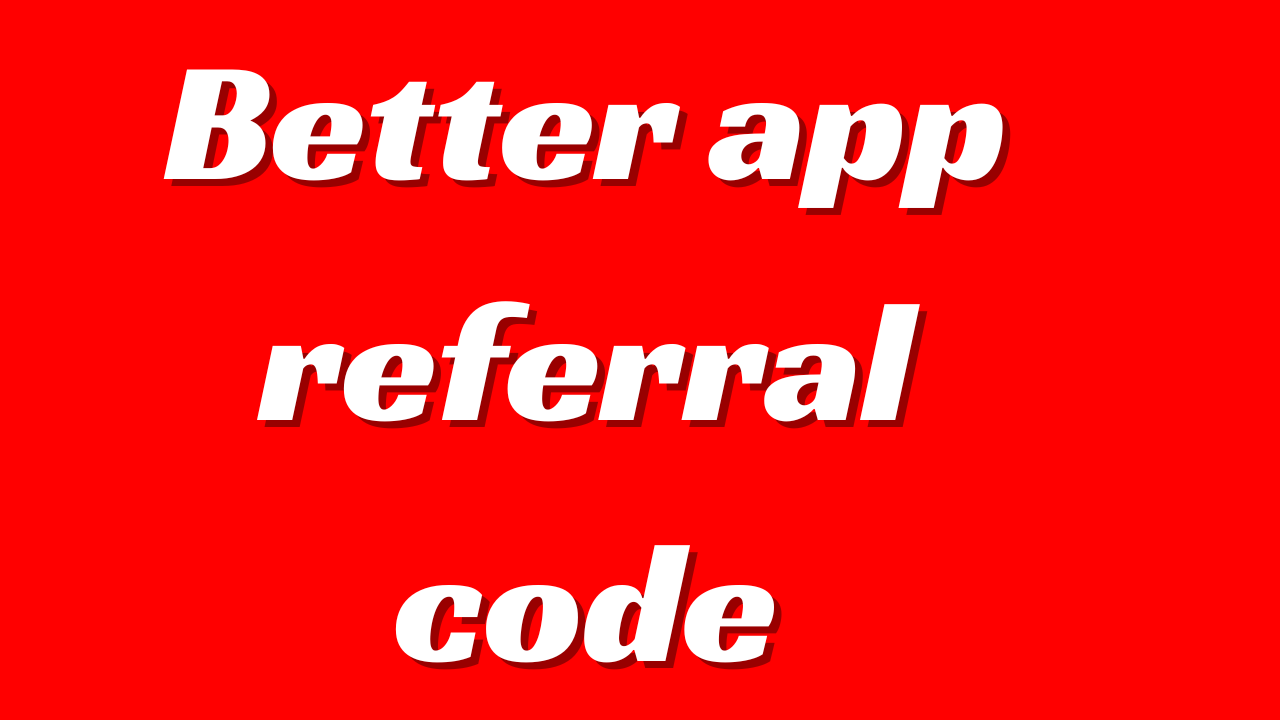 Better app referral code